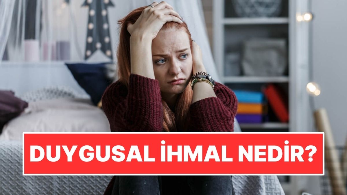 Çocuklukta Duygusal İhmale Uğrayan Kişilerin Ortak Özellikleri