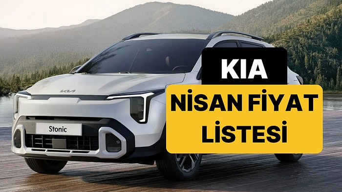 Nisan 2026 Kia Fiyat Listesi: Kia Picanto, Stonic, EV3, EV9, XCeed, Sportage ve Sorento Güncel Fiyatlar
