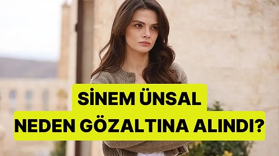Uzak Şehir'in Alya'sı Sinem Ünsal Neden Gözaltına Alındı?