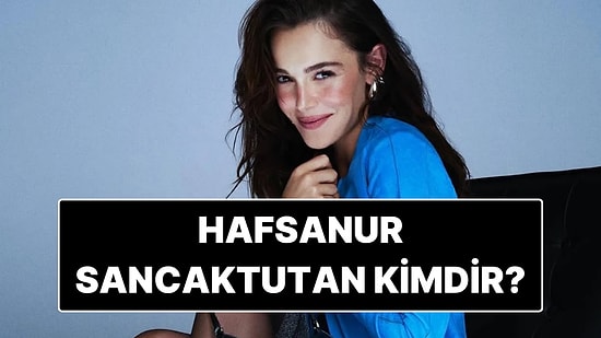 Hafsanur Sancaktutan Kimdir? Hafsanur Sancaktutan Neden Gözaltına Alındı?