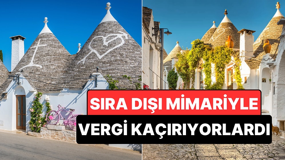 Sıra Dışı Mimarisiyle Peri Masalından Fırlamış Gibi Görünen Kasaba: Alberobello