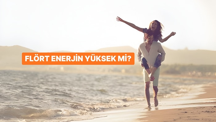 Flört Enerjin Ne Kadar Yüksek?