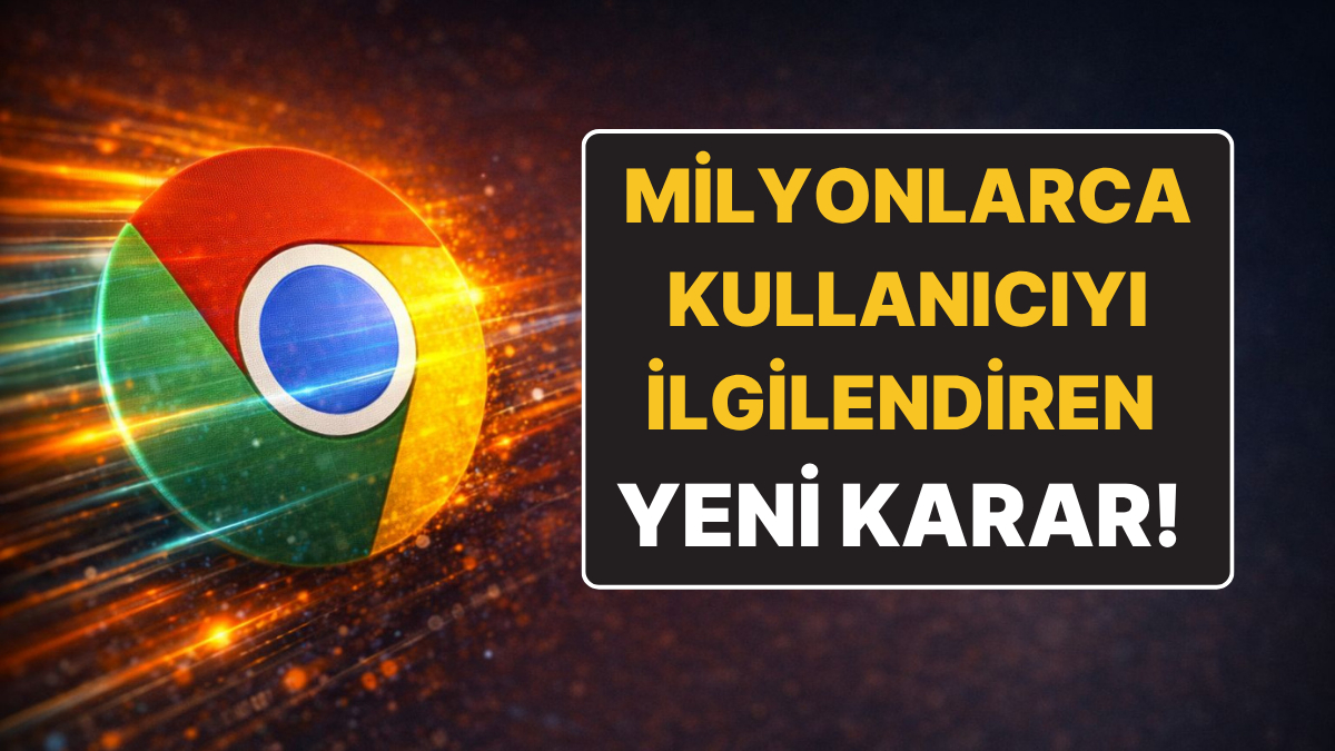 Google Chrome Kullanan Herkes İçin Değişiyor