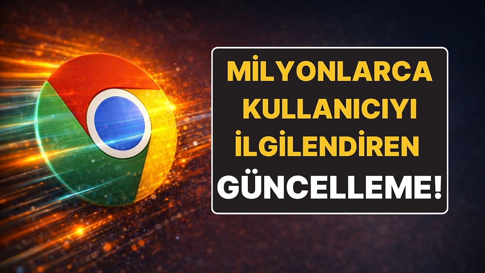 Google Chrome Kullanan Herkesi İlgilendiren Güncelleme: Cihazınızı Rahatlatacak!