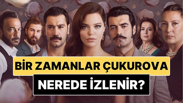 Bir Zamanlar Çukurova Nerede İzlenir? Bitter Lands Yayın Kılavuzu