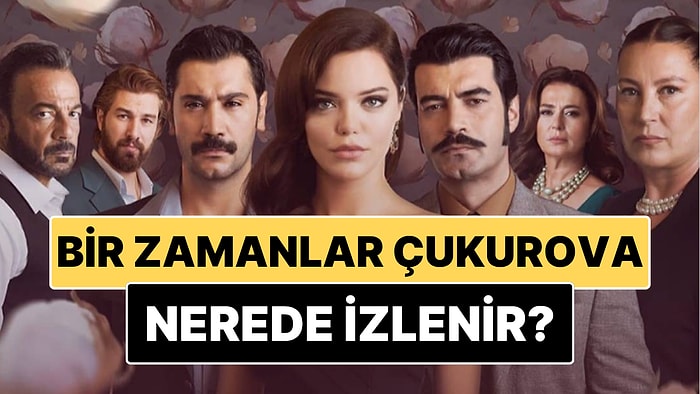 Bir Zamanlar Çukurova Nerede İzlenir? Bitter Lands Yayın Kılavuzu