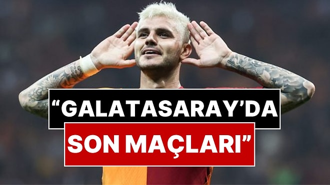 Futbol Yorumcusundan Bomba Veda Açıklaması: “Icardi’nin Galatasaray’da Son Maçları”