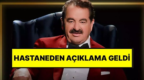 İbrahim Tatlıses’in Sağlık Durumuna İlişkin Hastaneden Açıklama Geldi