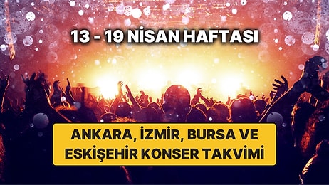 Ankara, İzmir, Bursa ve Eskişehir'de Bu Haftanın En Güzel Konserleri: 13 – 19 Nisan Konser Takvimi