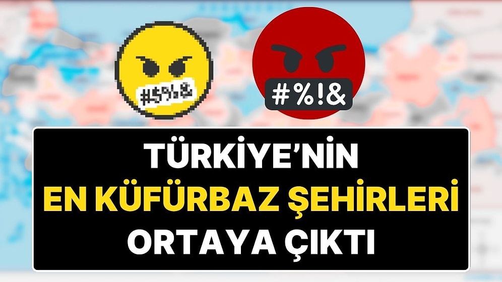 Türkiye'nin En Küfürbaz Şehri Hangisi?