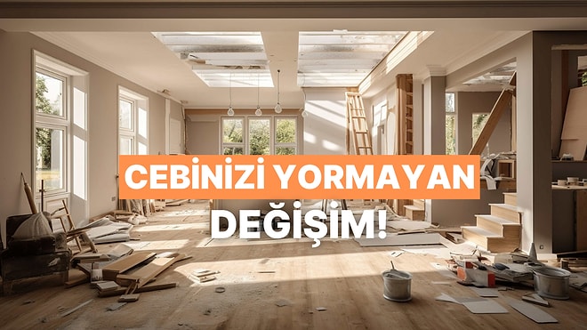 Bütçeni Yormadan Evinin Değerini ve Havasını Katlayacak Pratik Yöntemler