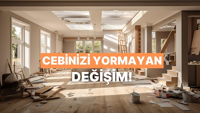 Bütçeni Yormadan Evinin Değerini ve Havasını Katlayacak Pratik Yöntemler