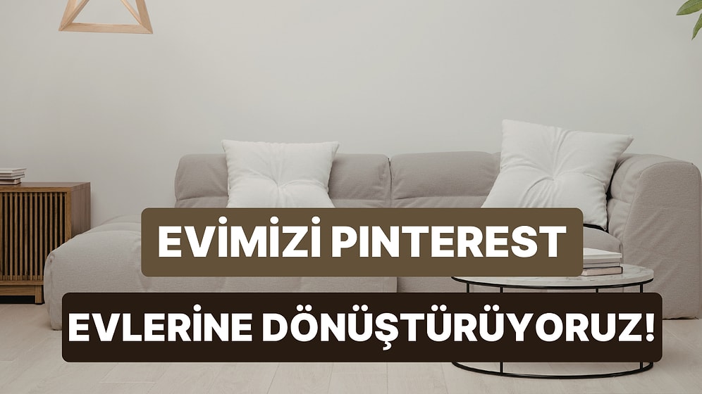 Pinterest'te Görüp İç Çektiğimiz Odaları Kendi Evimizde Yaratmanın 10 Yolu