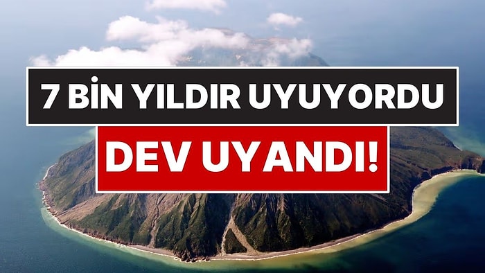 100 Milyon İnsanı Tehdit Eden Uyuyan Dev Uyandı: 7 Bin Yıldır Sessizdi