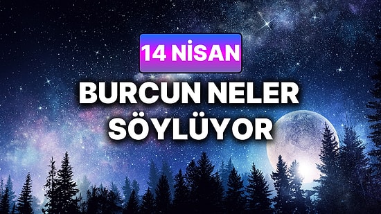 Günlük Burç Yorumuna Göre 14 Nisan Salı Günün Nasıl Geçecek?