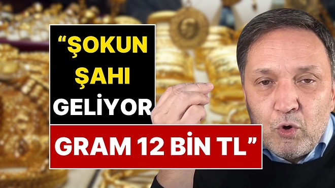 Ekonomist Selçuk Geçer "Gram Altın 12 Bin TL Hayırlı Olsun" Sözleriyle Duyurdu