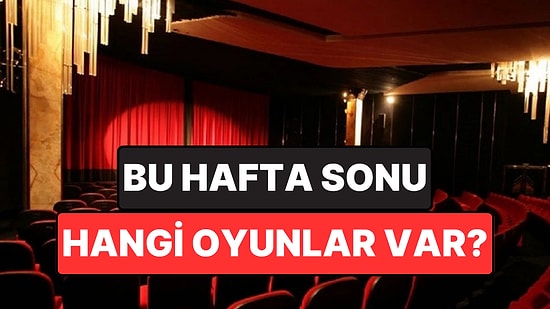 İstanbul'da Bu Hafta Sonu Hangi Oyunlar Var? 11-12 Nisan 2026 Tarihinde Sahnelenen Oyunlar