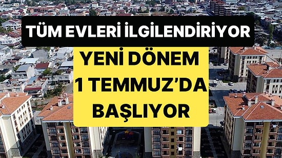 Gayrimenkul Alım Satımında Yeni Dönem 1 Temmuz'da Başlıyor