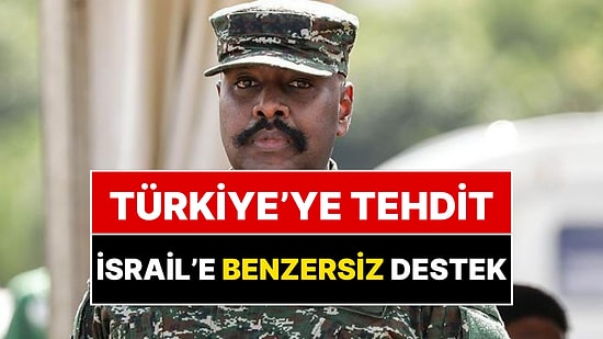Uganda'dan Şok Eden Paylaşımlar! Türkiye’ye Tehdit, İsrail’e Eşi Benzeri Görülmemiş Destek