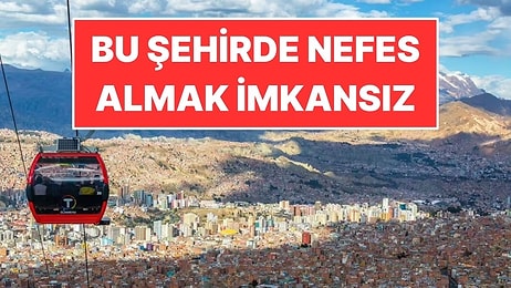 Dünyanın En Yüksek Başkentinde Yaşamak Sandığınızdan Çok Daha Zor