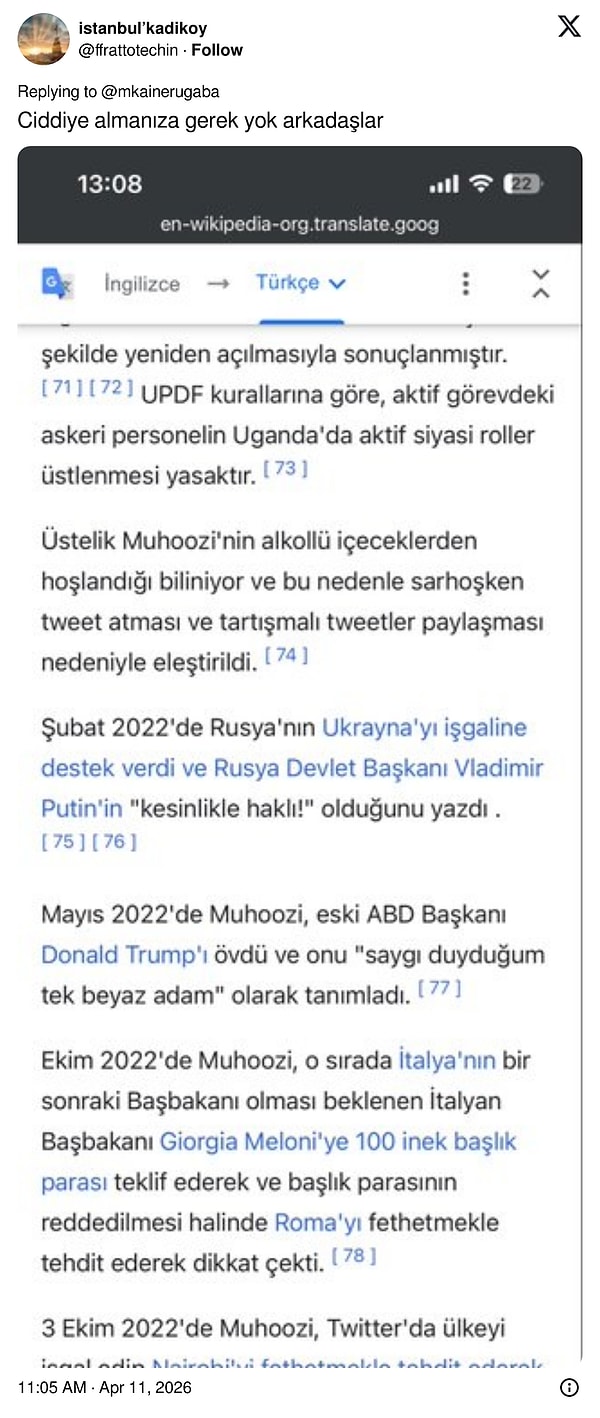 Bir X kullanıcısı ise "Ciddiye almanıza gerek yok arkadaşlar" sözleriyle Kainerugaba hakkında şu bilgileri paylaştı: