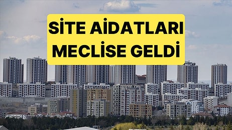 Site Aidatlarına Sınırlama Getirecek Düzenleme Meclise Geliyor