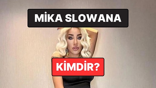 Mika Slowana Kimdir, Kaç Yaşında? Fenomen Mika Slowana Neden Gözaltına Alındı?