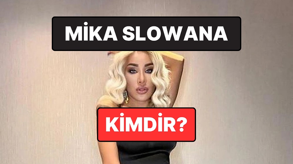 Mika Slowana Kimdir, Kaç Yaşında? Fenomen Mika Slowana Neden Gözaltına Alındı?