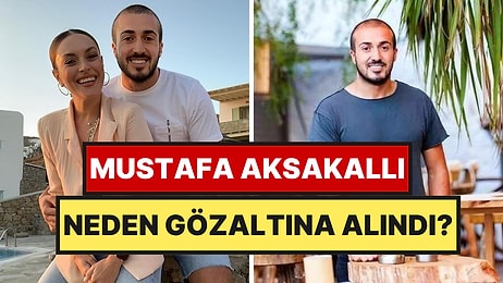 Mustafa Aksakallı Kimdir? Ezgi Mola'nın Eski Eşi Mustafa Aksakallı Neden Gözaltına Alındı?