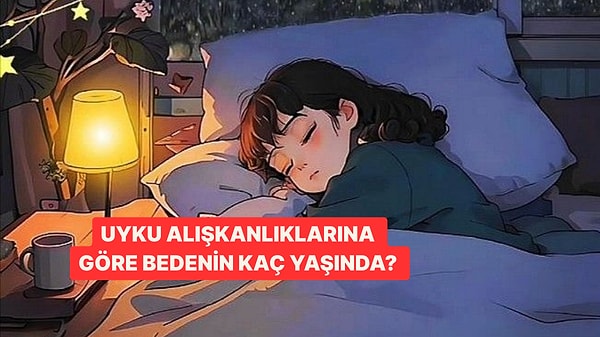 Uykuna Göre Gerçek Yaşın Kaç?