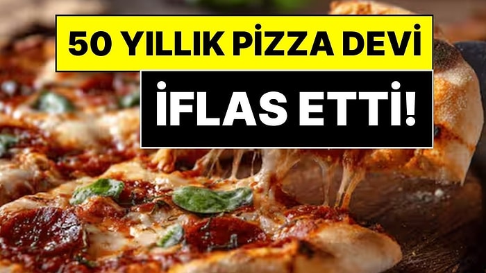 50 Yıllık Pizza Devi Resmen İflas Etti: Milyonlarca Dolar Borç Yüzünden Piyasadan Silindi!