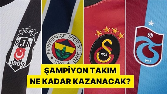Süper Ligi Önde Bitirecek Takım Ne Kadar Şampiyonluk Primi Kazanacak?