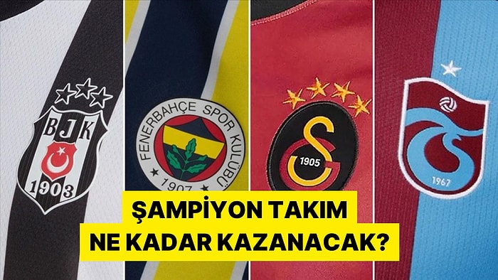 Süper Ligi Önde Bitirecek Takım Ne Kadar Şampiyonluk Primi Kazanacak?