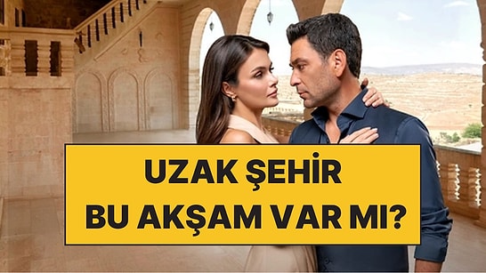 Uzak Şehir Yeni Bölüm Var mı, Yok mu? Uzak Şehir İptal mi Edildi?