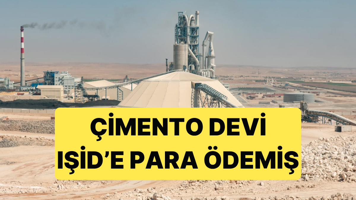 Dünya Çimento Devi Lafarge, IŞİD ve Terör Örgütlerine Para Göndermekten Suçlu Bulundu