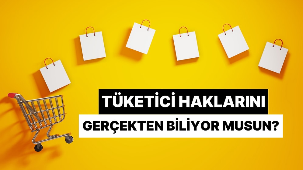 Tüketici Haklarını Gerçekten Biliyor musun?