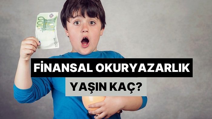 Finansal Okuryazarlık Yaşın Kaç?