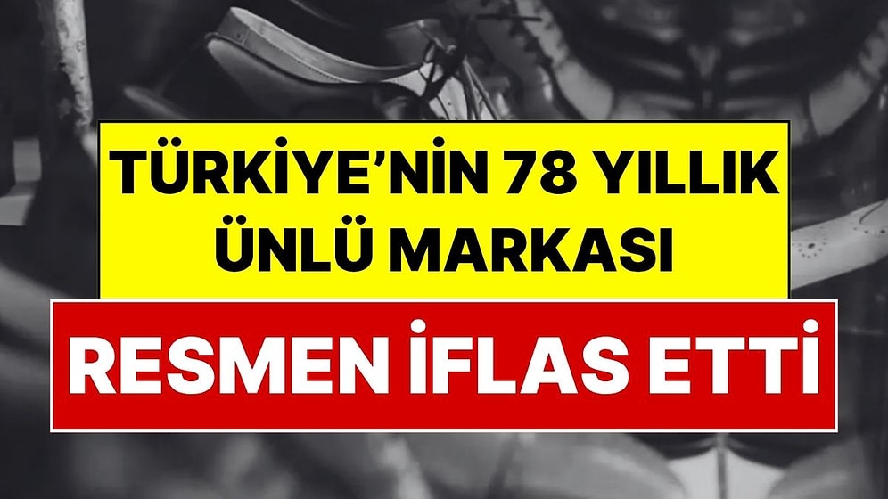 Milyonların Tanıdığı Markadan Kötü Haber: Türkiye'nin 78 Yıllık Ayakkabı Devi Resmen İflas Etti