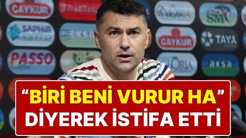 Burak Yılmaz İsyan Etti, "Biri Beni Vurur Ha! Hadi Eyvallah" Diyerek İstifa Etti
