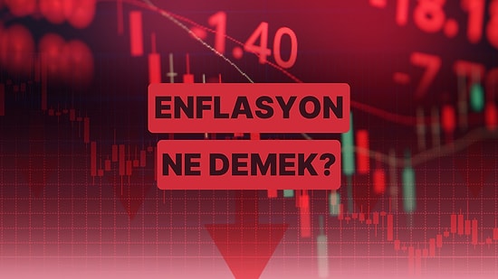 Enflasyon Hakkında Gerçekte Ne Kadar Şey Biliyorsun?