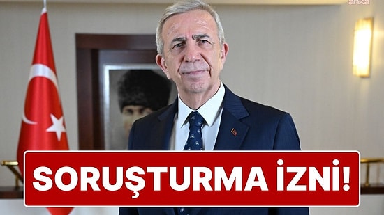 Ankara Büyükşehir Belediye Başkanı Mansur Yavaş Hakkında Soruşturma İzni Verildi