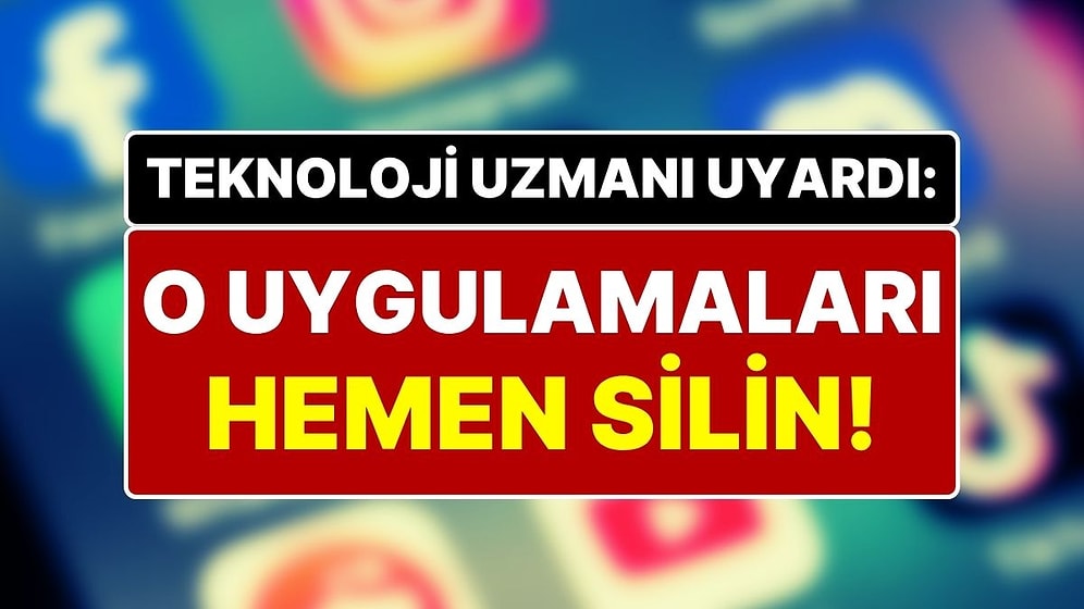 Bu Uygulamaları Hemen Silin! Teknoloji Uzmanından Korkutan Uyarı: Dijital Güvenliğiniz Tehlikede Olabilir!