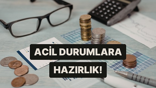 Finansal Acil Durumlara Ne Kadar Hazırlıklısın?