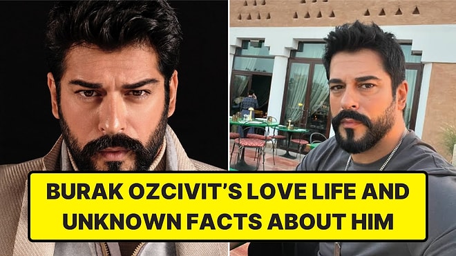 Who Has Burak Özçivit Dated? His Marriage, Former Girlfriends, and His Much-Talked-About Career
