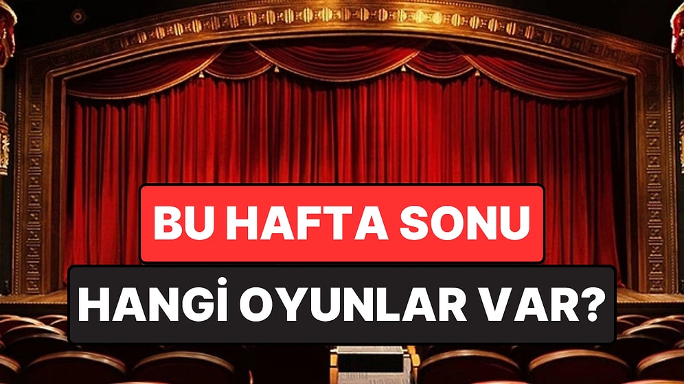 İstanbul'da Bu Hafta Sonu Hangi Oyunlar Var? 18-19 Nisan 2026 Tarihinde Sahnelenen Oyunlar