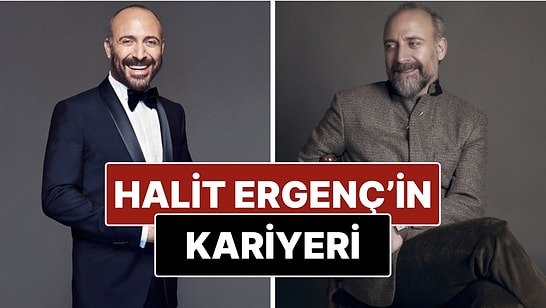Halit Ergenç'in Kariyeri, Aşk Hayatı ve Hakkında Merak Edilenler