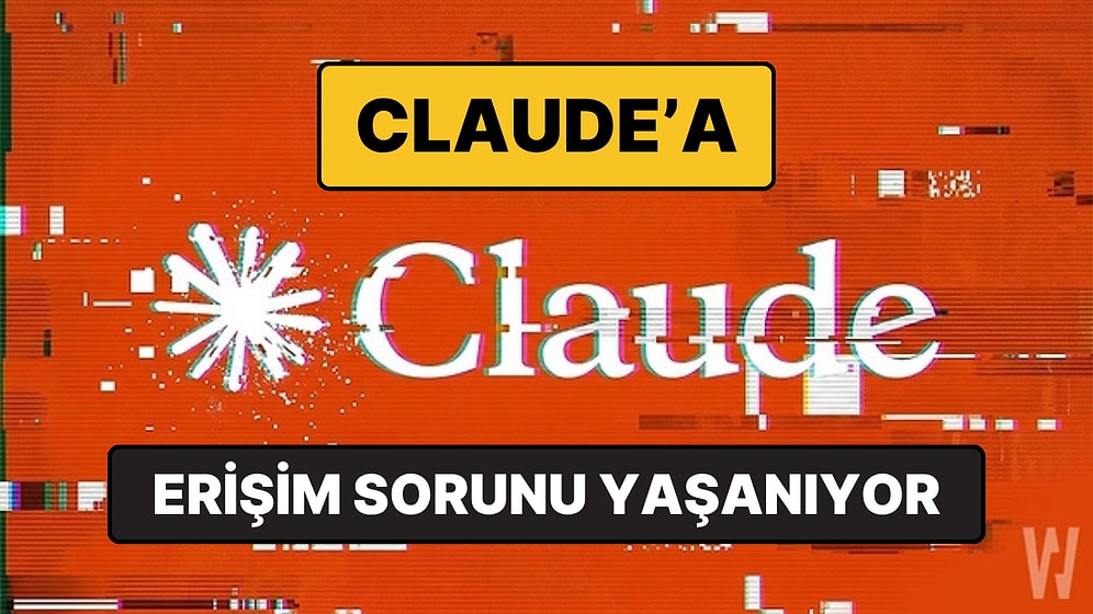 Claude Çöktü mü? Yapay Zeka Uygulaması Claude'a Erişim Sorunu Yaşanıyor