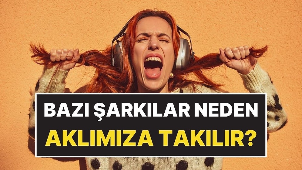 Bazı Şarkılar Neden Aklımıza Takılır?
