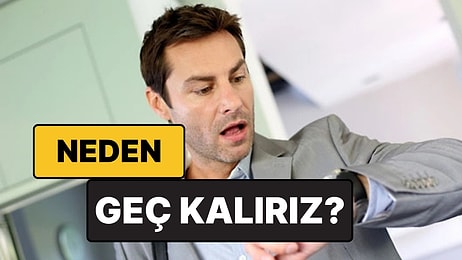 Psikolojiye Göre Sürekli Geç Kalan İnsanların Şaşırtıcı Kişilik Özellikleri