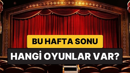 İstanbul'da Bu Hafta Sonu Hangi Oyunlar Var? 18-19 Nisan 2026 Tiyatro Oyunları